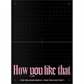 BLACKPINK - SPECIAL EDITION [How You Like That]